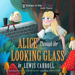 Alice Through the Looking-Glass (Dramatized) by Lewis Carroll audiobook