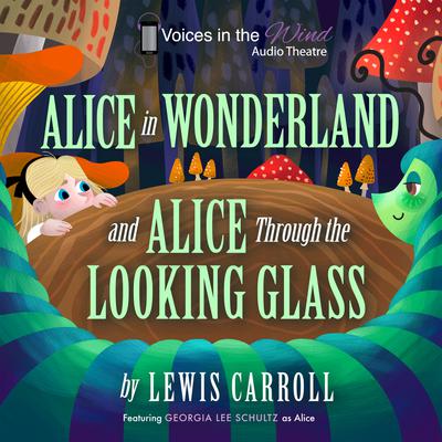 Alice in Wonderland and Alice through the Looking-Glass (Dramatized) by Lewis Carroll audiobook