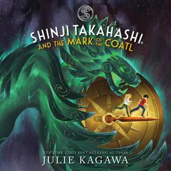 Shinji Takahashi and the Mark of the Coatl by Julie Kagawa audiobook