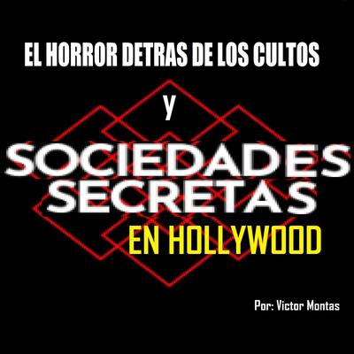 El horror detrás de los cultos y sociedades secretas en Hollywood by Victor Montas audiobook