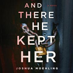 And There He Kept Her by Joshua Moehling audiobook