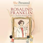 She Persisted: Rosalind Franklin by  Kimberly Brubaker Bradley audiobook