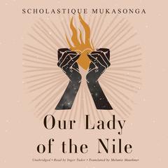 Our Lady of the Nile by Scholastique Mukasonga audiobook