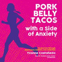 Pork Belly Tacos with a Side of Anxiety by Yvonne Castañeda audiobook