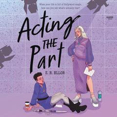 Acting the Part by Z. R. Ellor audiobook