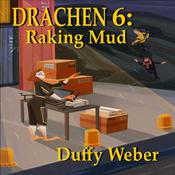 Drachen 6: Raking Mud by  Duffy Weber audiobook