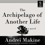 The Archipelago of Another Life by  Andrei Makine audiobook