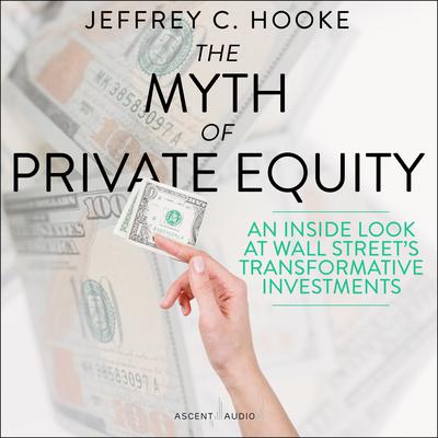 The Myth of Private Equity by Jeffrey C. Hooke audiobook