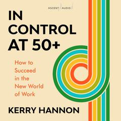 In Control at 50-Plus by Kerry Hannon audiobook