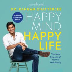 Happy Mind, Happy Life by Rangan Chatterjee audiobook