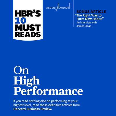 HBR's 10 Must Reads on High Performance (with bonus article 