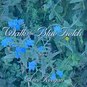 Walk the Blue Fields by  Claire Keegan audiobook
