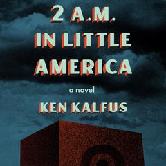 2 A.M. in Little America by Ken Kalfus audiobook