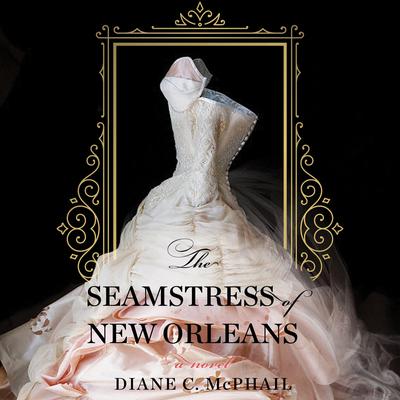 The Seamstress of New Orleans by Diane C. McPhail audiobook