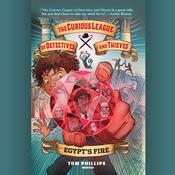 The Curious League of Detectives and Thieves 1: Egypt’s Fire by  Tom Phillips audiobook