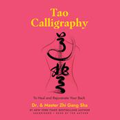 Tao Calligraphy to Heal and Rejuvenate Your Back by  Dr. Zhi Gang Sha audiobook