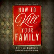 How to Kill Your Family by  Bella Mackie audiobook