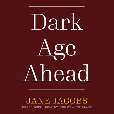 Dark Age Ahead by Jane Jacobs audiobook