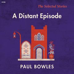 A Distant Episode by Paul Bowles audiobook