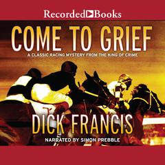 Come to Grief by Dick Francis audiobook
