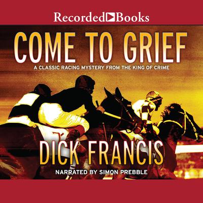 Come to Grief by Dick Francis audiobook