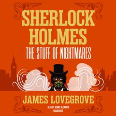 Sherlock Holmes: The Stuff of Nightmares by James Lovegrove audiobook