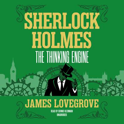 Sherlock Holmes: The Thinking Engine by James Lovegrove audiobook