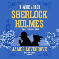 The Manifestations of Sherlock Holmes by James Lovegrove audiobook