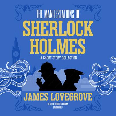 The Manifestations of Sherlock Holmes by James Lovegrove audiobook