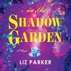 In the Shadow Garden by Liz Parker audiobook