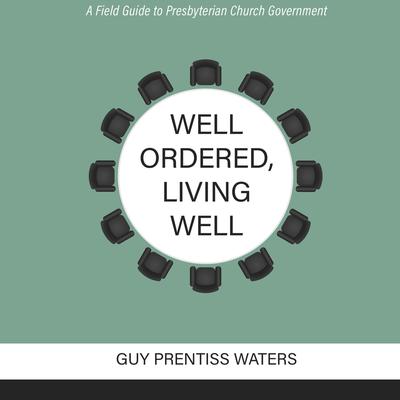 Well Ordered, Living Well by Guy Prentiss Waters audiobook