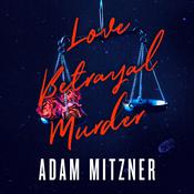 Love Betrayal Murder by  Adam Mitzner audiobook