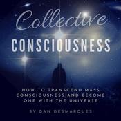 Collective Consciousness by  Dan Desmarques audiobook