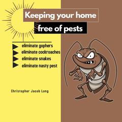 Keeping your home free of pests by Christopher Jacob Long audiobook