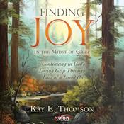 Finding JOY In the Midst of Grief by  Kay E. Thomson audiobook
