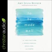 To Be Made Well by  Amy Julia Becker audiobook