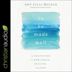 To Be Made Well by Amy Julia Becker audiobook