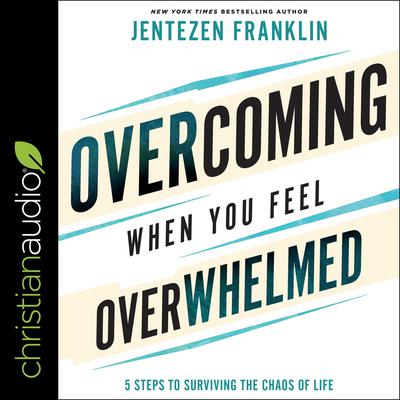 Overcoming When You Feel Overwhelmed by Jentezen Franklin audiobook