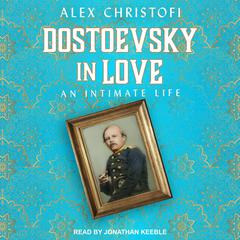 Dostoevsky in Love by Alex Christofi audiobook
