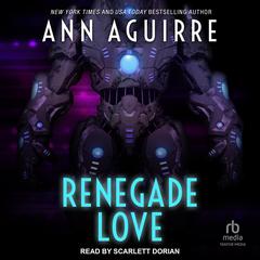 Renegade Love by Ann Aguirre audiobook