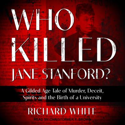 Who Killed Jane Stanford? by Richard White audiobook