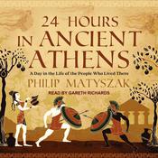 24 Hours in Ancient Athens by  Philip Matyszak audiobook