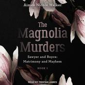 The Magnolia Murders by  Aimee Nicole Walker audiobook