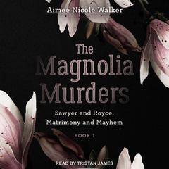 The Magnolia Murders by Aimee Nicole Walker audiobook