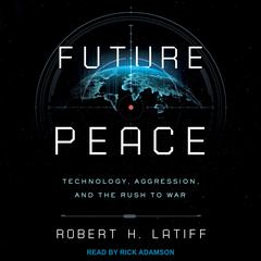 Future Peace by Robert H. Latiff audiobook
