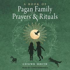 A Book of Pagan Family Prayers and Rituals by Ceisiwr Serith audiobook