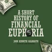 A Short History of Financial Euphoria by  John Kenneth Galbraith audiobook