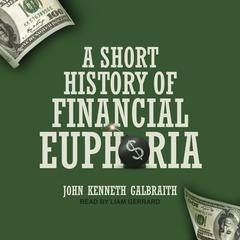 A Short History of Financial Euphoria by John Kenneth Galbraith audiobook