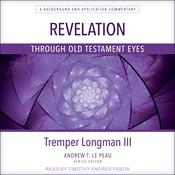Revelation Through Old Testament Eyes by  Tremper Longman III audiobook