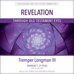 Revelation Through Old Testament Eyes by Tremper Longman audiobook